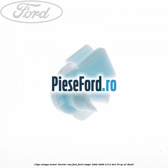 Clips stanga maner interior usa fata Ford Ranger 2002-2006 2.5 D 4x4 78 cp Clips stanga maner interior usa fata Ford Ranger 2002-2006 2.5 D 4x4 78 cp WL diesel