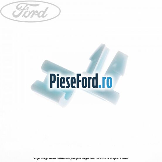Clips stanga maner interior usa fata Ford Ranger 2002-2006 2.5 TD 84 cp WL-T diesel