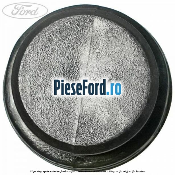 Clips stop spate exterior Ford EcoSport 2013-2018 1.0 EcoBoost 125 cp Clips stop spate exterior Ford EcoSport 2013-2018 1.0 EcoBoost 125 cp M1JC, M1JJ, M1JU benzina