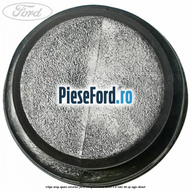 Clips stop spate exterior Ford EcoSport 2013-2018 1.5 TDCi 90 cp Clips stop spate exterior Ford EcoSport 2013-2018 1.5 TDCi 90 cp UGJE diesel