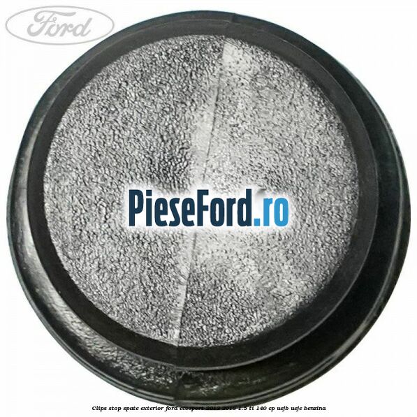 Clips stop spate exterior Ford EcoSport 2013-2018 1.5 Ti 140 cp Clips stop spate exterior Ford EcoSport 2013-2018 1.5 Ti 140 cp UEJB, UEJE benzina