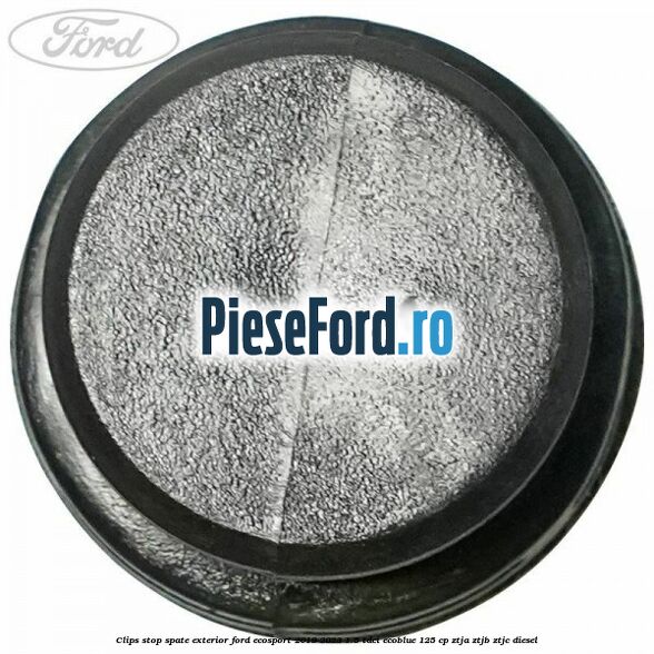 Clips stop spate exterior Ford EcoSport 2019-2023 1.5 TDCi EcoBlue 125 cp ZTJA, ZTJB, ZTJC diesel