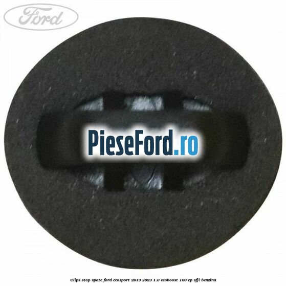 Clips stop spate Ford EcoSport 2019-2023 1.0 EcoBoost 100 cp Clips stop spate Ford EcoSport 2019-2023 1.0 EcoBoost 100 cp SFJL benzina