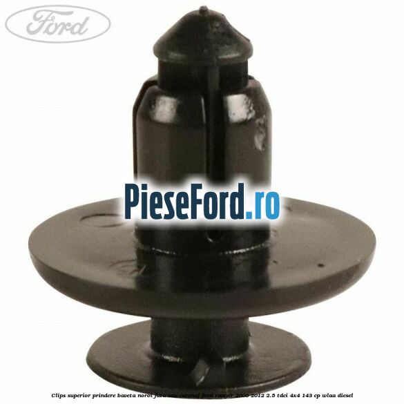 Clips superior prindere baveta noroi fata sau carenaj Ford Ranger 2006-2012 2.5 TDCi 4x4 143 cp WLAA diesel