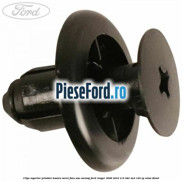 Clips superior prindere baveta noroi fata sau carenaj Ford Ranger 2006-2012 2.5 TDCi 4x4 143 cp WLAA diesel