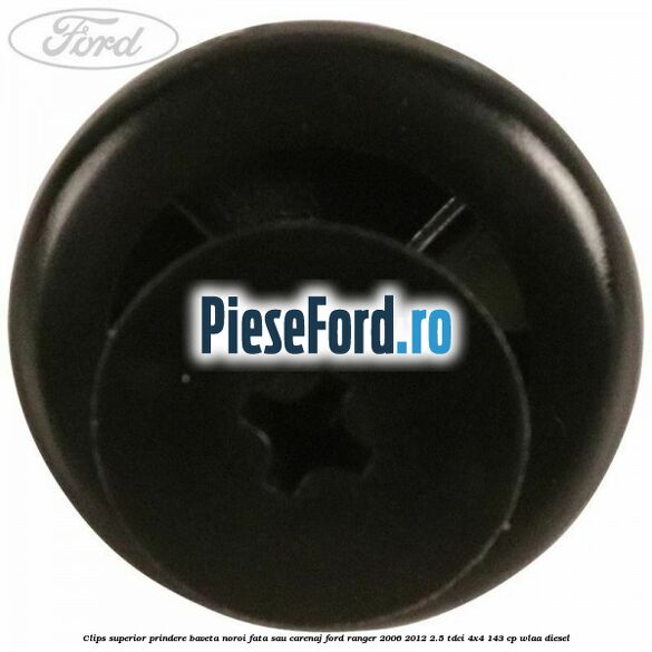 Clips superior prindere baveta noroi fata sau carenaj Ford Ranger 2006-2012 2.5 TDCi 4x4 143 cp WLAA diesel