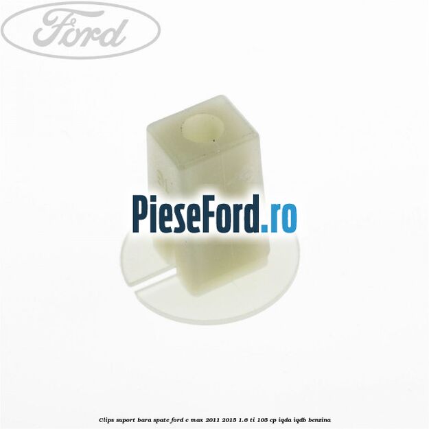 Clips suport bara spate Ford C-Max 2011-2015 1.6 Ti 105 cp IQDA, IQDB benzina