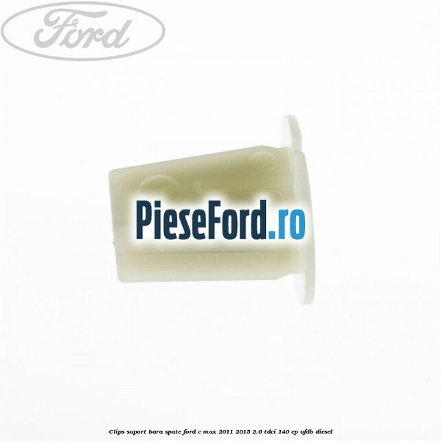 Clips suport bara spate Ford C-Max 2011-2015 2.0 TDCi 140 cp UFDB diesel