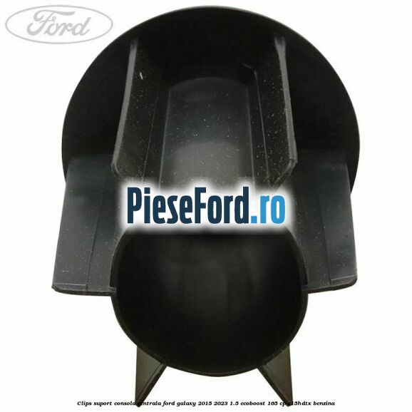 Clips suport consola centrala Ford Galaxy 2015-2023 1.5 EcoBoost 165 cp Clips suport consola centrala Ford Galaxy 2015-2023 1.5 EcoBoost 165 cp C15HDTX benzina