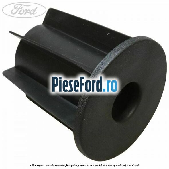 Clips suport consola centrala Ford Galaxy 2015-2023 2.0 TDCi 4x4 150 cp T7CI, T7CJ, T7CL diesel