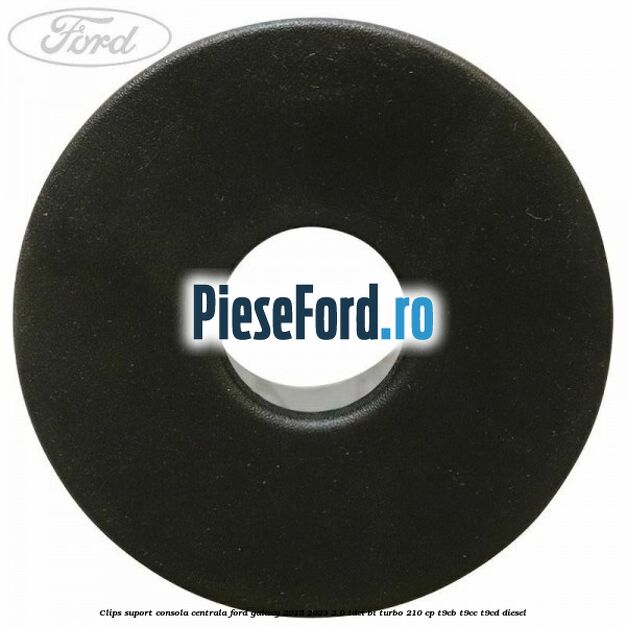 Clips suport consola centrala Ford Galaxy 2015-2023 2.0 TDCi BI-Turbo 210 cp T9CB, T9CC, T9CD diesel
