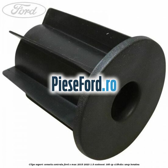 Clips suport consola centrala Ford S-Max 2015-2023 1.5 EcoBoost 165 cp C15HDTX, UNCP benzina
