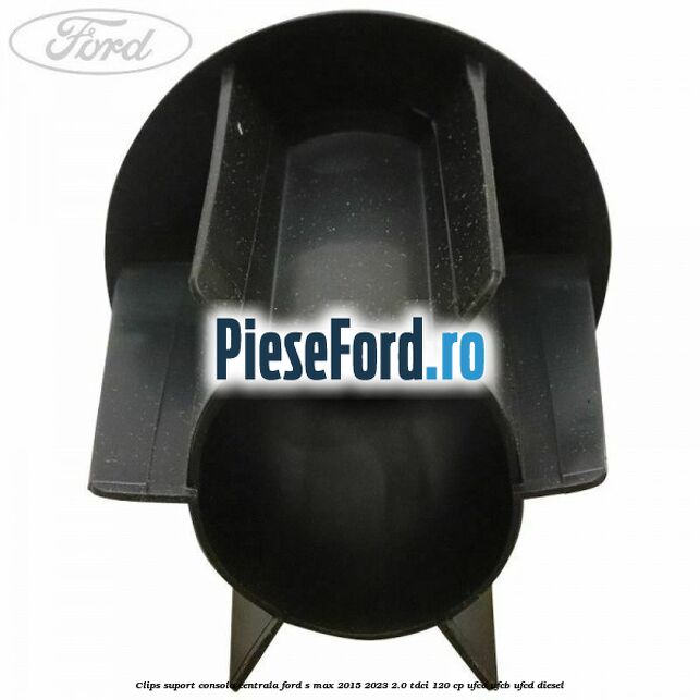 Clips suport consola centrala Ford S-Max 2015-2023 2.0 TDCi 120 cp Clips suport consola centrala Ford S-Max 2015-2023 2.0 TDCi 120 cp UFCA, UFCB, UFCD diesel