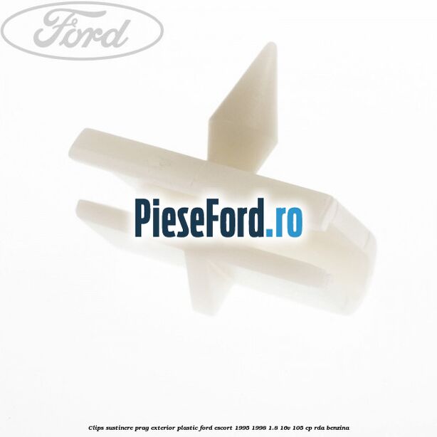 Clips sustinere prag exterior plastic Ford Escort 1995-1998 1.8 16V 105 cp RDA benzina