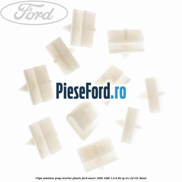 Clips sustinere prag exterior plastic Ford Escort 1995-1998 1.8 D 60 cp RTE, RTF, RTH diesel