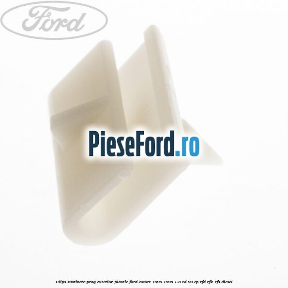 Clips sustinere prag exterior plastic Ford Escort 1995-1998 1.8 TD 90 cp Clips sustinere prag exterior plastic Ford Escort 1995-1998 1.8 TD 90 cp RFD, RFK, RFS diesel