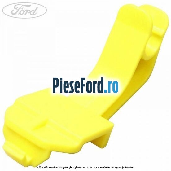 Clips tija sustinere capota Ford Fiesta 2017-2023 1.0 EcoBoost 95 cp M0JA benzina