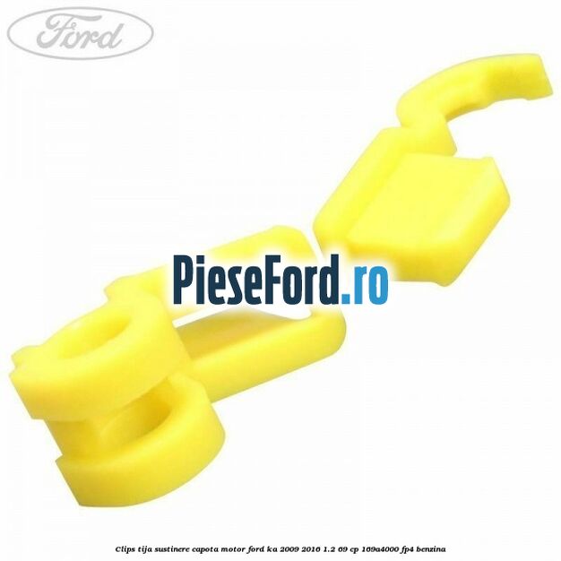 Clips tija sustinere capota motor Ford Ka 2009-2016 1.2 69 cp 169A4000, FP4 benzina