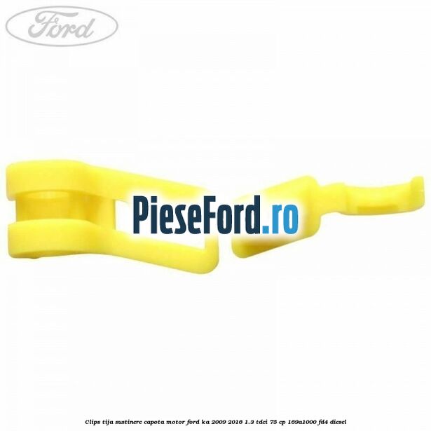 Clips tija sustinere capota motor Ford Ka 2009-2016 1.3 TDCi 75 cp 169A1000, FD4 diesel