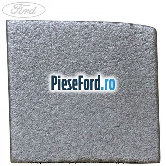 Clips tip spuma instalatie electrica Ford Focus 2011-2014 1.6 EcoBoost 182 cp Clips tip spuma instalatie electrica Ford Focus 2011-2014 1.6 EcoBoost 182 cp JTDA, JTDB benzina