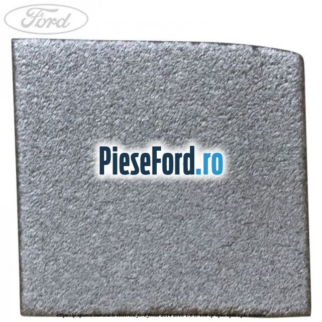 Clips tip spuma instalatie electrica Ford Focus 2014-2018 1.6 Ti 105 cp Clips tip spuma instalatie electrica Ford Focus 2014-2018 1.6 Ti 105 cp IQDA, IQDB, IQDC benzina