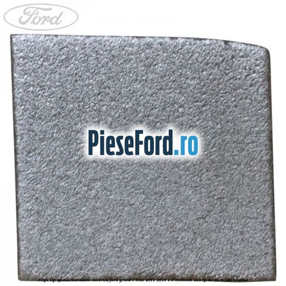 Clips tip spuma instalatie electrica Ford Grand C-Max 2011-2015 1.0 EcoBoost 125 cp M1DA, M1DD benzina