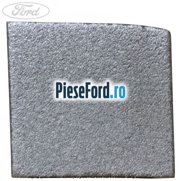 Clips tip spuma instalatie electrica Ford Grand C-Max 2016-2020 1.5 EcoBoost 180 cp M9DB benzina