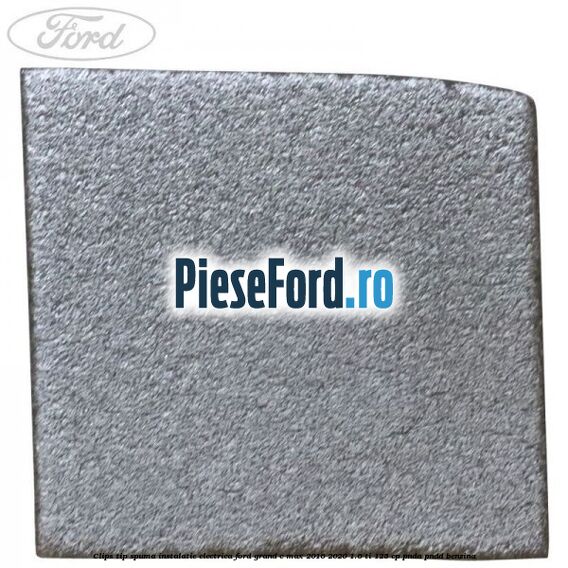 Clips tip spuma instalatie electrica Ford Grand C-Max 2016-2020 1.6 Ti 125 cp Clips tip spuma instalatie electrica Ford Grand C-Max 2016-2020 1.6 Ti 125 cp PNDA, PNDD benzina