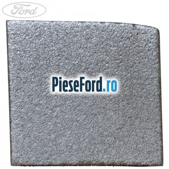 Clips tip spuma instalatie electrica Ford Mondeo 2014-2018 1.5 EcoBoost 160 cp UNCA, UNCB, UNCE, UNCF benzina
