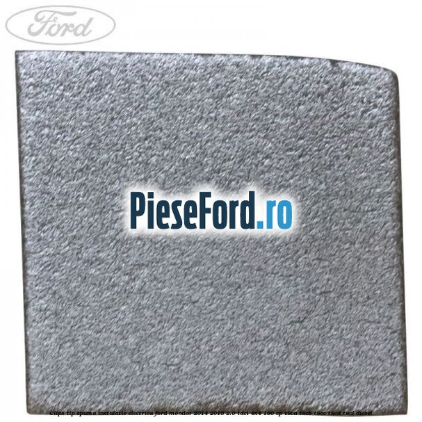 Clips tip spuma instalatie electrica Ford Mondeo 2014-2018 2.0 TDCi 4x4 180 cp T8CA, T8CB, T8CC, T8CD, T8CL diesel