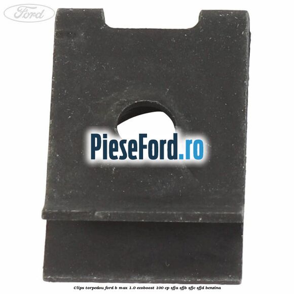 Clips torpedou Ford B-Max 1.0 EcoBoost 100 cp SFJA, SFJB, SFJC, SFJD benzina