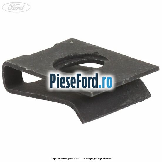 Clips torpedou Ford B-Max 1.4 90 cp SPJD, SPJE benzina