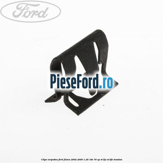 Clips torpedou Ford Fiesta 2002-2005 1.25 16V 70 cp M7JA, M7JB benzina