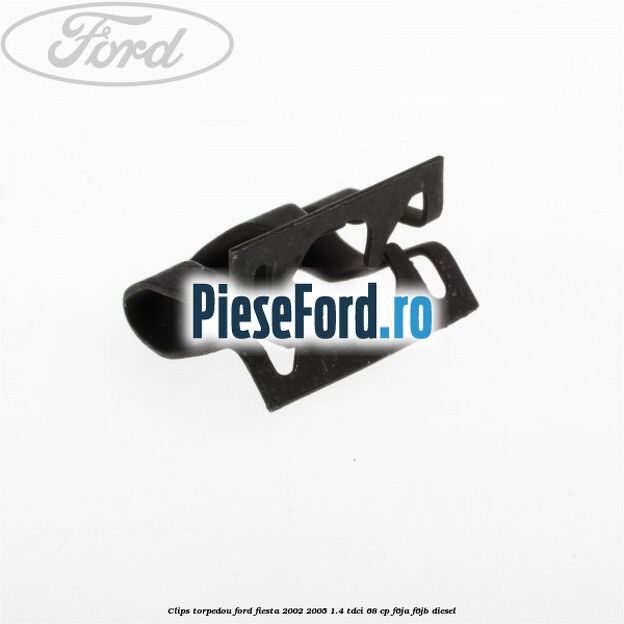 Clips torpedou Ford Fiesta 2002-2005 1.4 TDCi 68 cp Clips torpedou Ford Fiesta 2002-2005 1.4 TDCi 68 cp F6JA, F6JB diesel