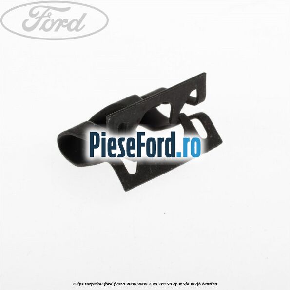 Clips torpedou Ford Fiesta 2005-2008 1.25 16V 70 cp Clips torpedou Ford Fiesta 2005-2008 1.25 16V 70 cp M7JA, M7JB benzina