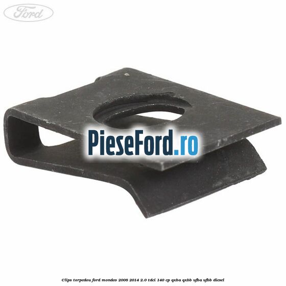 Clips torpedou Ford Mondeo 2008-2014 2.0 TDCi 140 cp QXBA, QXBB, UFBA, UFBB diesel