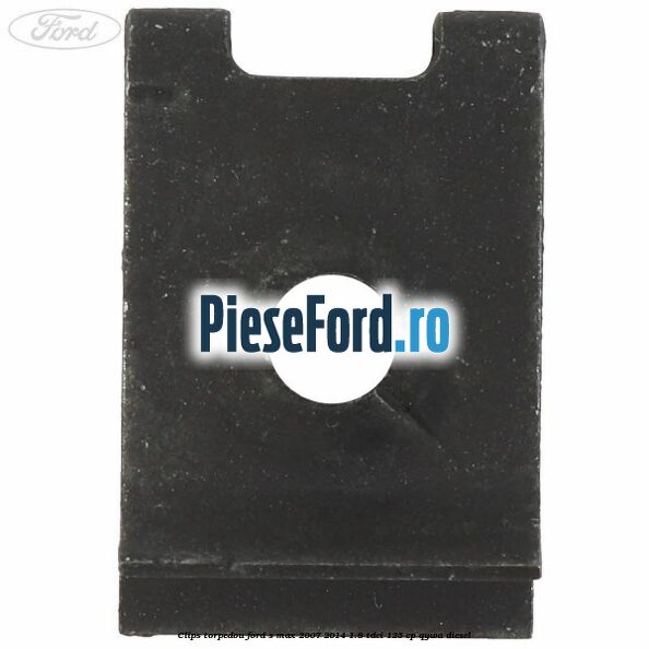 Clips torpedou Ford S-Max 2007-2014 1.8 TDCi 125 cp QYWA diesel