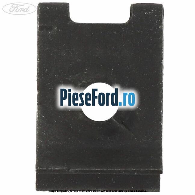 Clips torpedou Ford S-Max 2007-2014 2.0 EcoBoost 203 cp TNWA benzina