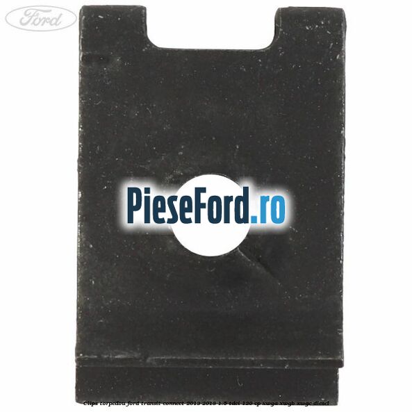 Clips torpedou Ford Transit Connect 2013-2018 1.5 TDCi 120 cp XWGA, XWGB, XWGC diesel