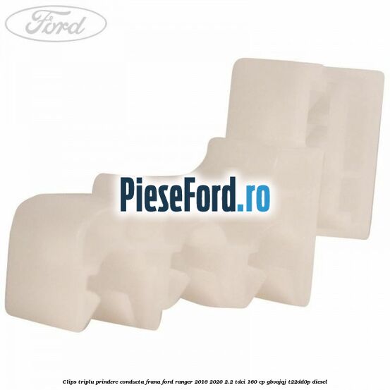 Clips triplu prindere conducta frana Ford Ranger 2016-2020 2.2 TDCi 160 cp GBVAJQJ, T22DD0P diesel