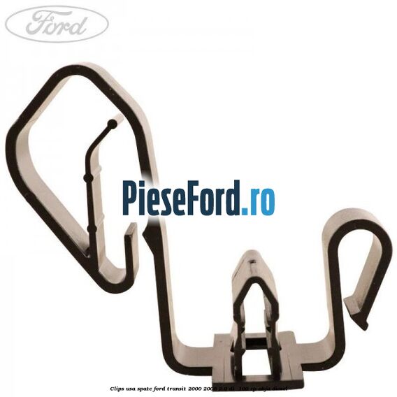 Clips usa spate Ford Transit 2000-2006 2.0 DI 100 cp Clips usa spate Ford Transit 2000-2006 2.0 DI 100 cp ABFA diesel
