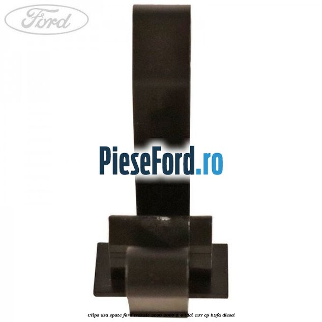 Clips usa spate Ford Transit 2000-2006 2.4 TDCi 137 cp H9FA diesel