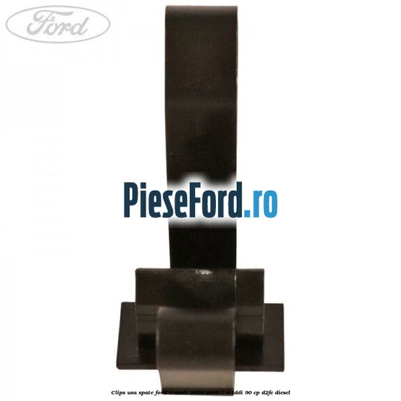 Clips usa spate Ford Transit 2000-2006 2.4 TDdi 90 cp D2FE diesel