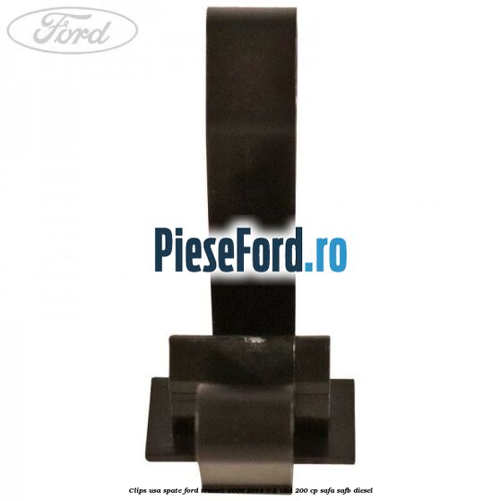 Clips usa spate Ford Transit 2006-2014 3.2 TDCi 200 cp SAFA, SAFB diesel