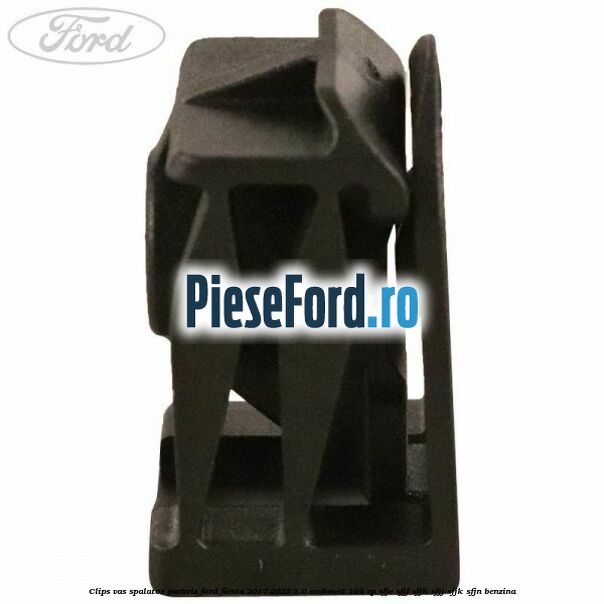 Clips vas spalator parbriz Ford Fiesta 2017-2023 1.0 EcoBoost 101 cp SFJE, SFJF, SFJH, SFJJ, SFJK, SFJN benzina