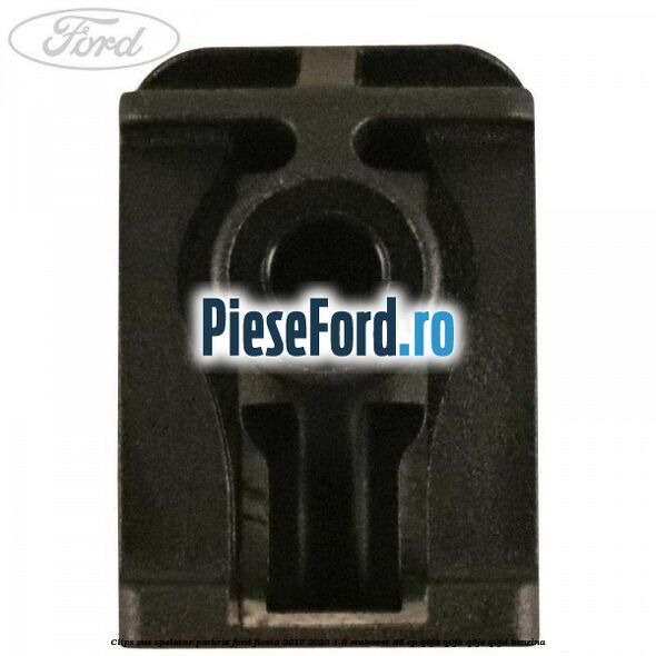 Clips vas spalator parbriz Ford Fiesta 2017-2023 1.0 EcoBoost 85 cp Q0JA, Q0JB, Q0JC, Q0JD benzina