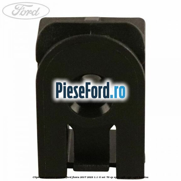 Clips vas spalator parbriz Ford Fiesta 2017-2023 1.1 Ti-VCT 70 cp XPJA, XPJB, XPJC, XPJD benzina