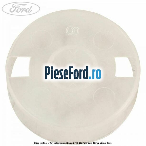 Clips ventilatie far halogen Ford Kuga 2013-2016 2.0 TDCi 136 cp Clips ventilatie far halogen Ford Kuga 2013-2016 2.0 TDCi 136 cp UKMA diesel
