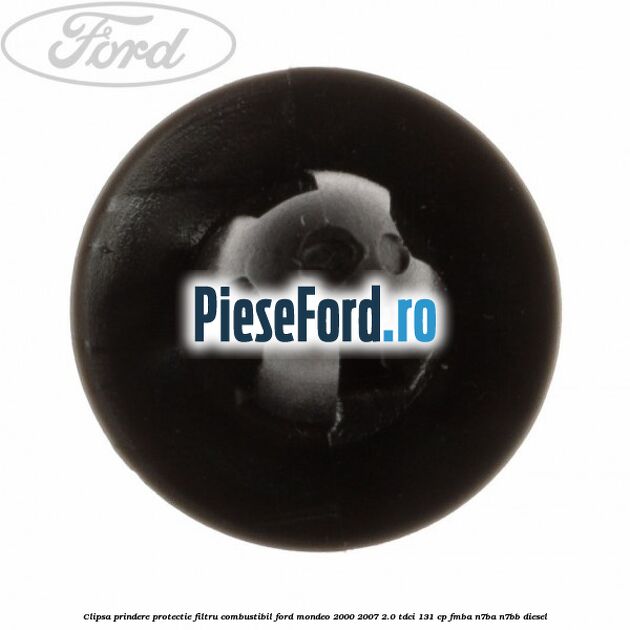 Clipsa prindere protectie filtru combustibil Ford Mondeo 2000-2007 2.0 TDCi 131 cp FMBA, N7BA, N7BB diesel