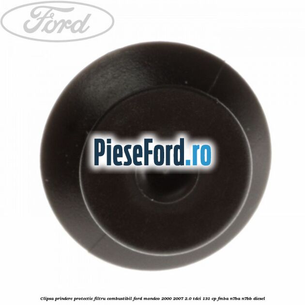 Clipsa prindere protectie filtru combustibil Ford Mondeo 2000-2007 2.0 TDCi 131 cp FMBA, N7BA, N7BB diesel